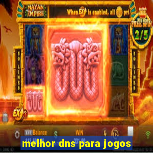 melhor dns para jogos